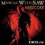 Maniac With Saw Hardcore